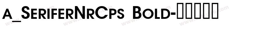 a_SeriferNrCps Bold字体转换